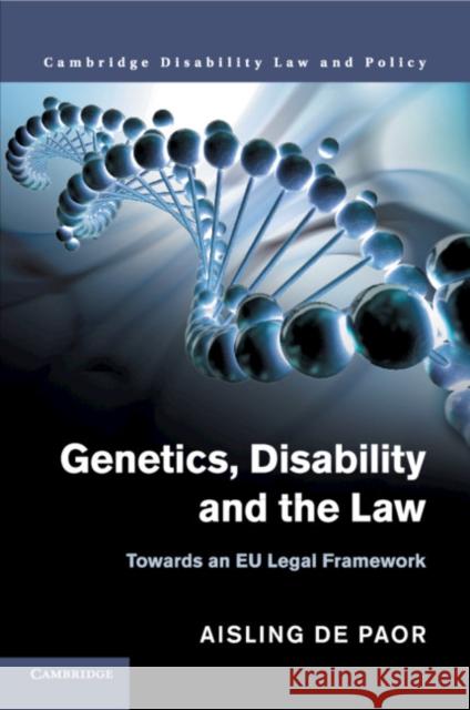 Genetics, Disability and the Law: Towards an Eu Legal Framework Aisling d 9781107566804 Cambridge University Press