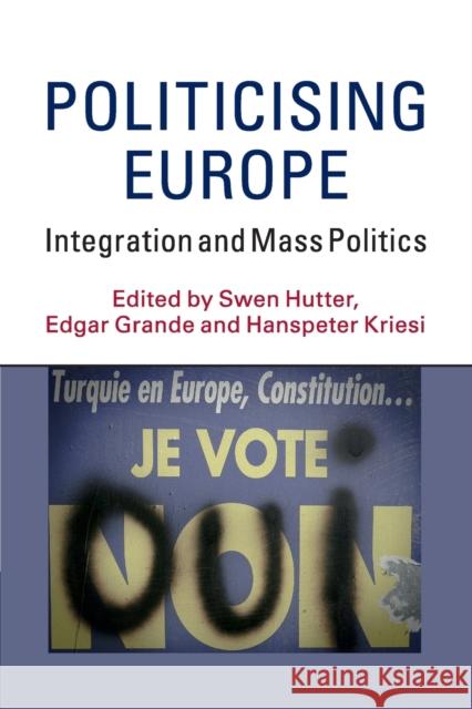 Politicising Europe: Integration and Mass Politics Hutter, Swen 9781107568303