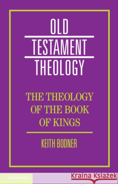 The Theology of the Book of Kings Keith Bodner 9781107568709