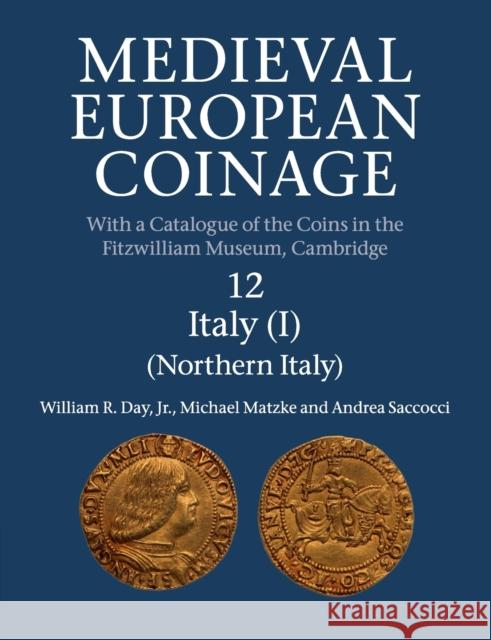 Medieval European Coinage: Volume 12, Northern Italy William R. Da Michael Matzke Andrea Saccocci 9781107568747 Cambridge University Press