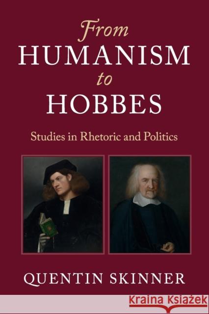 From Humanism to Hobbes: Studies in Rhetoric and Politics Skinner, Quentin 9781107569362