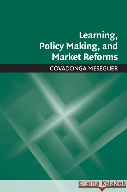 Learning, Policy Making, and Market Reforms Covadonga Meseguer 9781107569393 Cambridge University Press