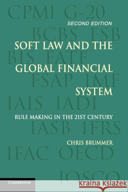 Soft Law and the Global Financial System: Rule Making in the 21st Century Brummer, Chris 9781107569447 Cambridge University Press