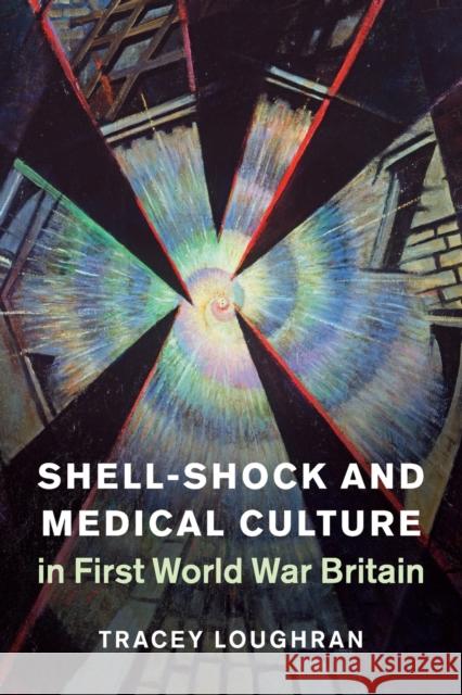 Shell-Shock and Medical Culture in First World War Britain Tracey Loughran 9781107569478 Cambridge University Press (RJ)