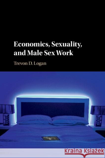 Economics, Sexuality, and Male Sex Work Trevon D. Logan 9781107569577 Cambridge University Press