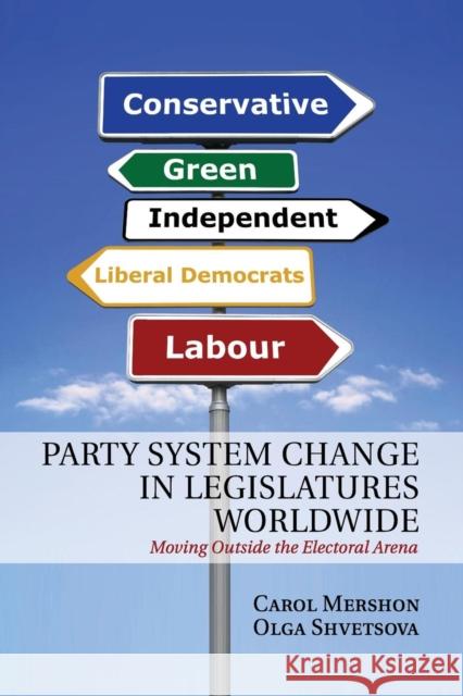 Party System Change in Legislatures Worldwide: Moving Outside the Electoral Arena Mershon, Carol 9781107569607 Cambridge University Press