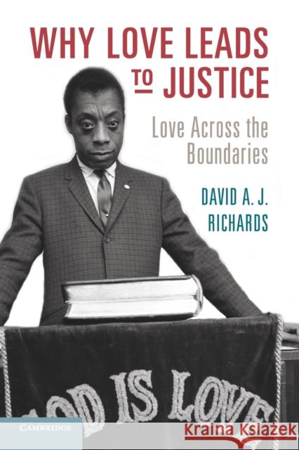 Why Love Leads to Justice: Love Across the Boundaries Richards, David A. J. 9781107569829 Cambridge University Press