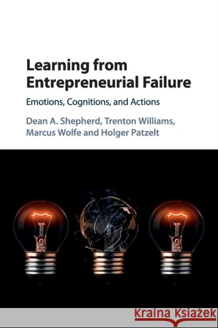 Learning from Entrepreneurial Failure: Emotions, Cognitions, and Actions Shepherd, Dean A. 9781107569836