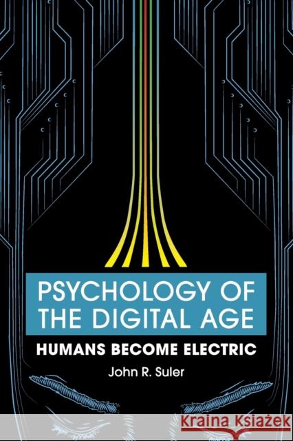 Psychology of the Digital Age: Humans Become Electric Suler, John R. 9781107569942 Cambridge University Press