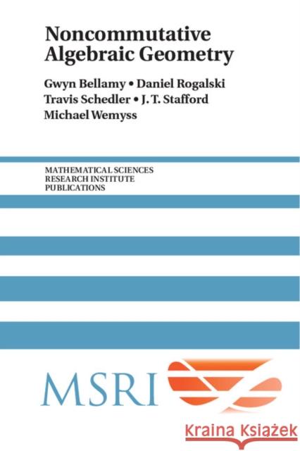 Noncommutative Algebraic Geometry Gwyn Bellamy (University of Glasgow), Daniel Rogalski (University of California, San Diego), Travis Schedler (Imperial C 9781107570030 Cambridge University Press