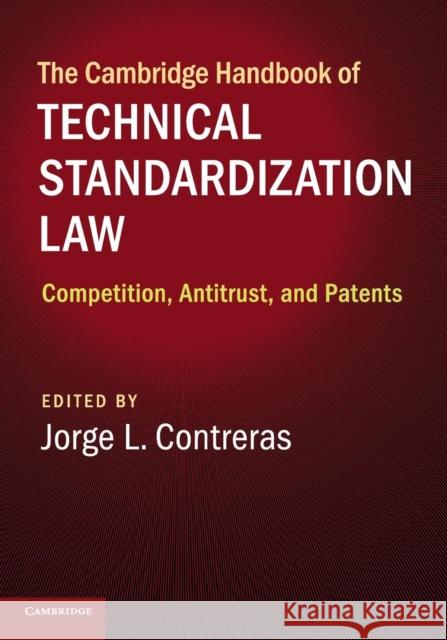 The Cambridge Handbook of Technical Standardization Law: Competition, Antitrust, and Patents Jorge L. Contreras 9781107570139 Cambridge University Press