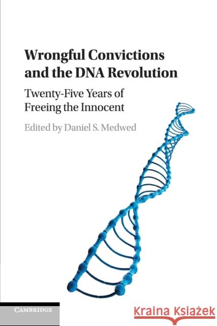 Wrongful Convictions and the DNA Revolution: Twenty-Five Years of Freeing the Innocent Medwed, Daniel S. 9781107570467