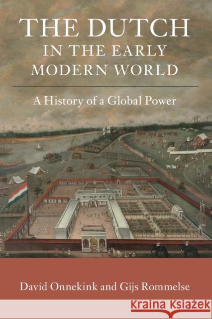 The Dutch in the Early Modern World: A History of a Global Power Onnekink, David 9781107572928
