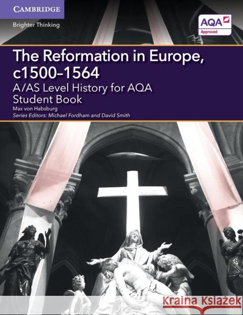 A/As Level History for Aqa the Reformation in Europe, C1500-1564 Student Book Von Habsburg, Max 9781107573215 Cambridge University Press