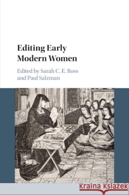 Editing Early Modern Women Sarah C. E. Ross Paul Salzman 9781107573260