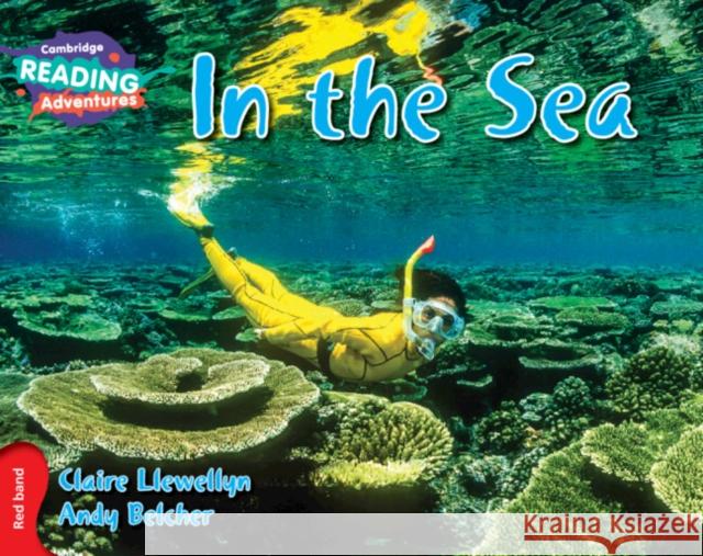 Cambridge Reading Adventures In the Sea Red Band Claire Llewellyn, Andy Belcher 9781107575783