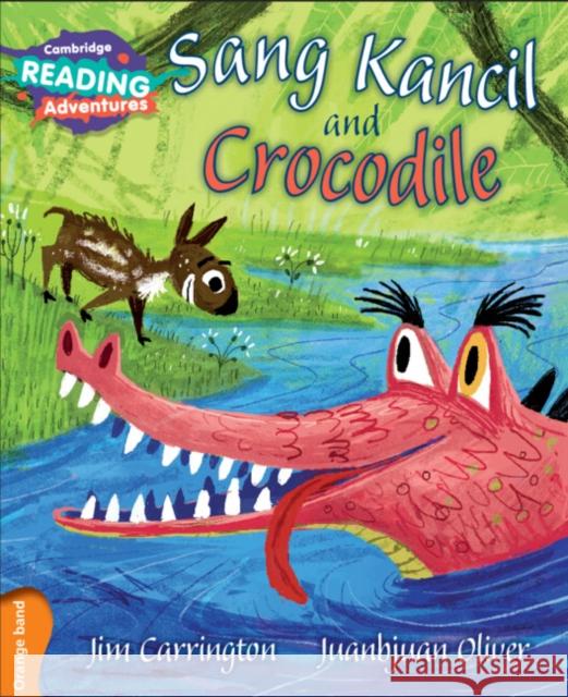 Cambridge Reading Adventures Sang Kancil and Crocodile Orange Band Jim Carrington, Juanbjuan Oliver 9781107576049