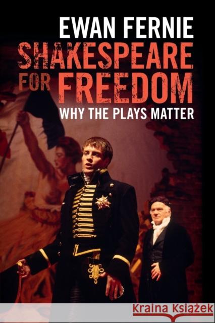 Shakespeare for Freedom: Why the Plays Matter Ewan Fernie 9781107577251