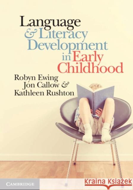 Language and Literacy Development in Early Childhood Jon Callow Kathleen Rushton Robyn Ewing 9781107578623