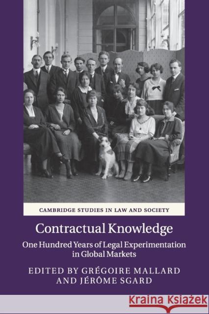 Contractual Knowledge: One Hundred Years of Legal Experimentation in Global Markets Grégoire Mallard, Jérôme Sgard 9781107578715