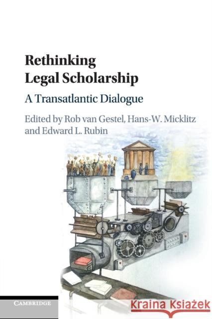 Rethinking Legal Scholarship: A Transatlantic Dialogue Van Gestel, Rob 9781107578722 Cambridge University Press