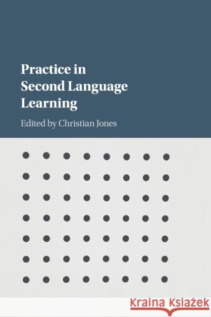 Practice in Second Language Learning Christian Jones 9781107579033 Cambridge University Press