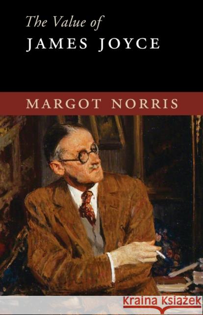 The Value of James Joyce Margot Norris   9781107583160
