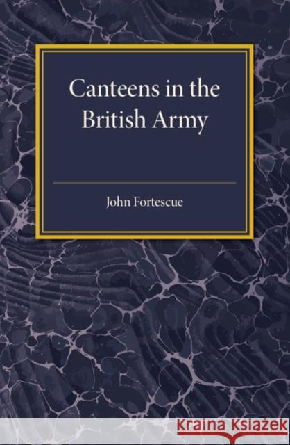 A Short Account of Canteens in the British Army John Fortescue 9781107585713