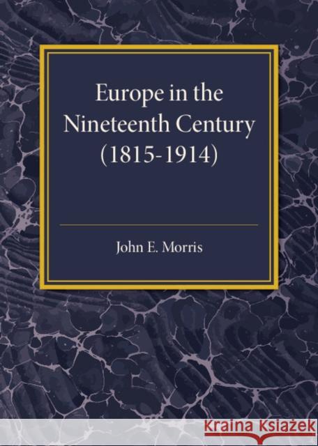 Europe in the XIX Century (1815-1914) John E. Morris 9781107585751 Cambridge University Press