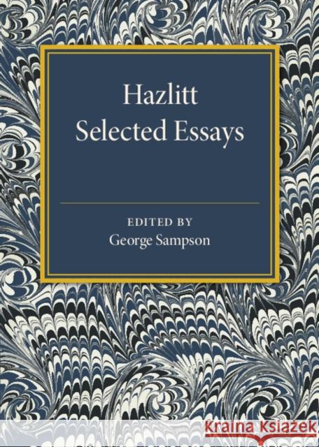 Hazlitt: Selected Essays George Sampson 9781107586161 Cambridge University Press