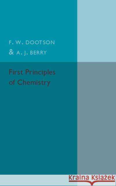 First Principles of Chemistry F. W. Dootson A. J. Berry 9781107586369 Cambridge University Press