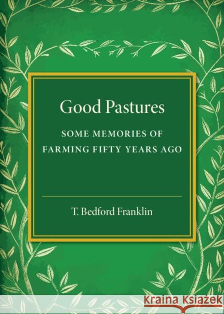 Good Pastures: Some Memories of Farming Fifty Years Ago Franklin, T. Bedford 9781107586635 Cambridge University Press