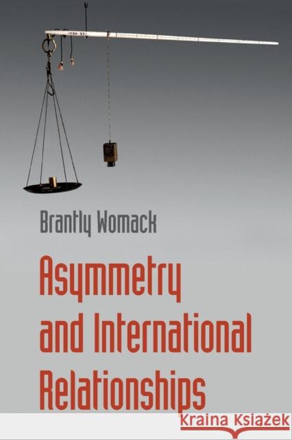 Asymmetry and International Relationships Brantly Womack 9781107589537 Cambridge University Press