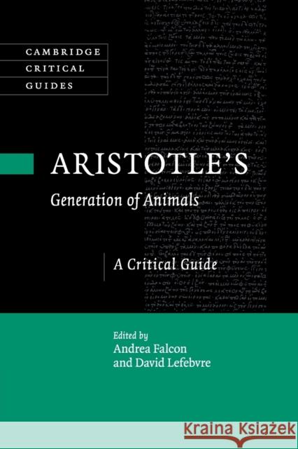 Aristotle's Generation of Animals: A Critical Guide Andrea Falcon David Lefebvre 9781107589582