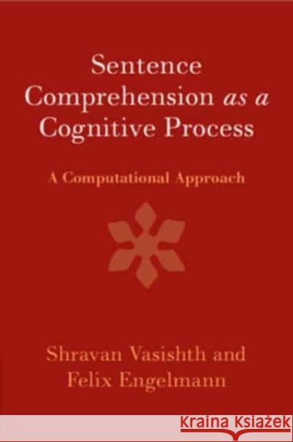 Sentence Comprehension as a Cognitive Process Felix (Universitat Potsdam, Germany) Engelmann 9781107589773