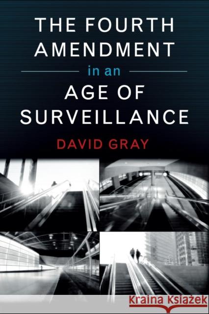 The Fourth Amendment in an Age of Surveillance David Gray 9781107589780 Cambridge University Press