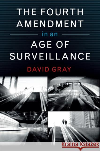 The Fourth Amendment in an Age of Surveillance David Gray 9781107589780