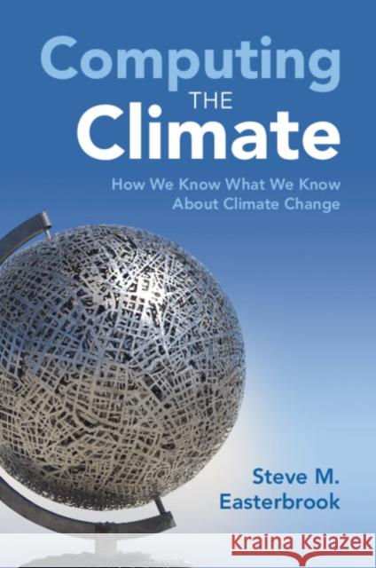 Computing the Climate Steve M. (University of Toronto) Easterbrook 9781107589926 Cambridge University Press