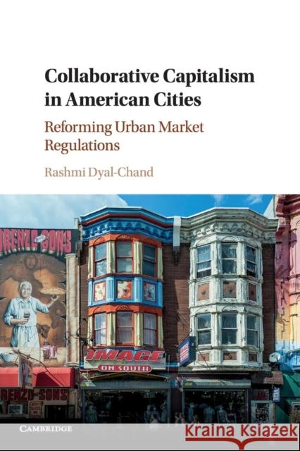 Collaborative Capitalism in American Cities: Reforming Urban Market Regulations Rashmi Dyal-Chand 9781107589995