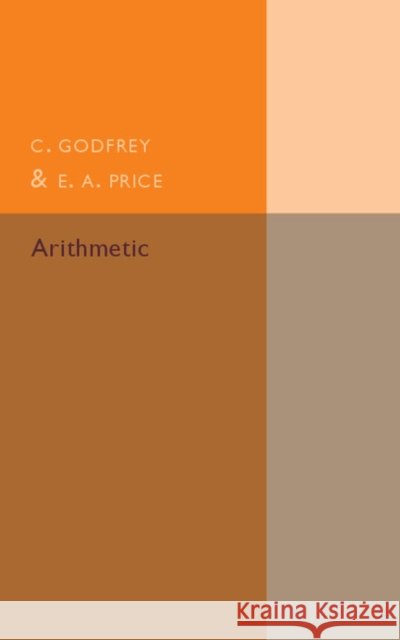 Arithmetic E. A. Price Charles Godfrey C. Godfrey 9781107594777