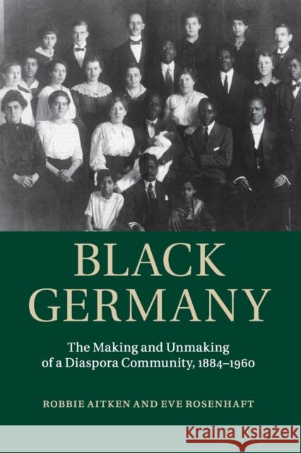 Black Germany: The Making and Unmaking of a Diaspora Community, 1884-1960 Aitken, Robbie 9781107595392
