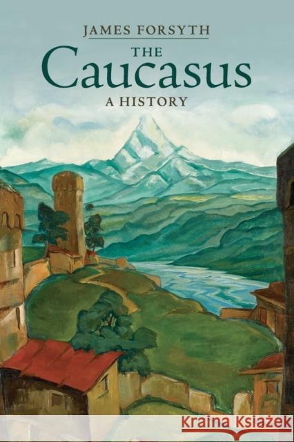 The Caucasus: A History Forsyth, James 9781107595590