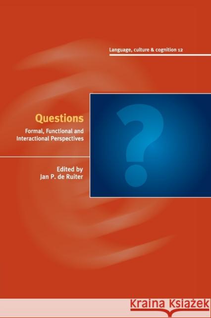 Questions: Formal, Functional and Interactional Perspectives de Ruiter, Jan P. 9781107595613 Cambridge University Press