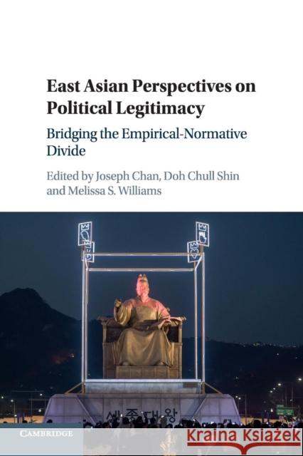 East Asian Perspectives on Political Legitimacy: Bridging the Empirical-Normative Divide Chan, Joseph 9781107595873 Cambridge University Press