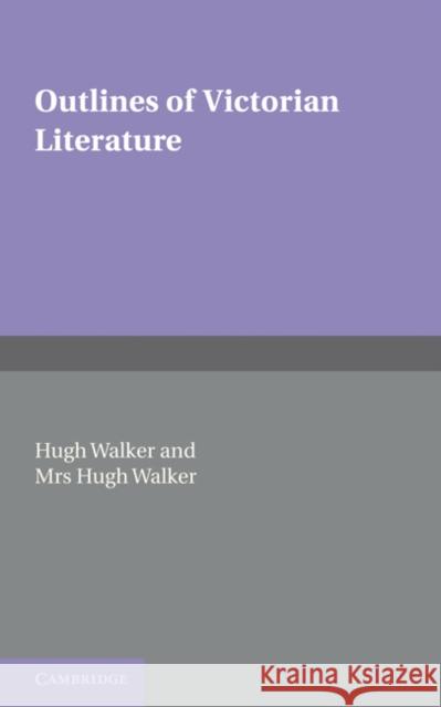 Outlines of Victorian Literature Hugh Walker Mrs Hugh Walker  9781107600096