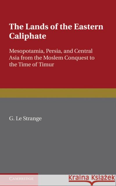 The Lands of the Eastern Caliphate G. L 9781107600140 Cambridge University Press