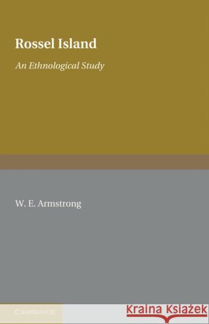 Rossel Island: An Ethnological Study Armstrong, W. E. 9781107600256 Cambridge University Press