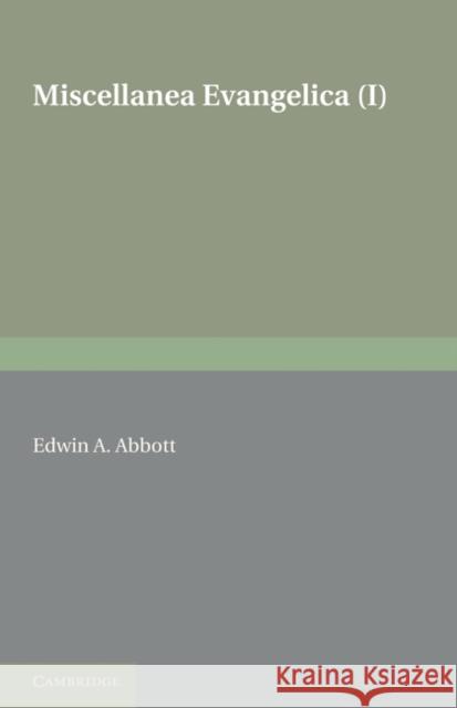 Miscellanea Evangelica: Volume 1 Edwin A. Abbott 9781107600263 Cambridge University Press