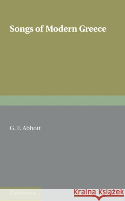 Songs of Modern Greece: With Introductions, Translations, and Notes Abbott, G. F. 9781107600461 Cambridge University Press