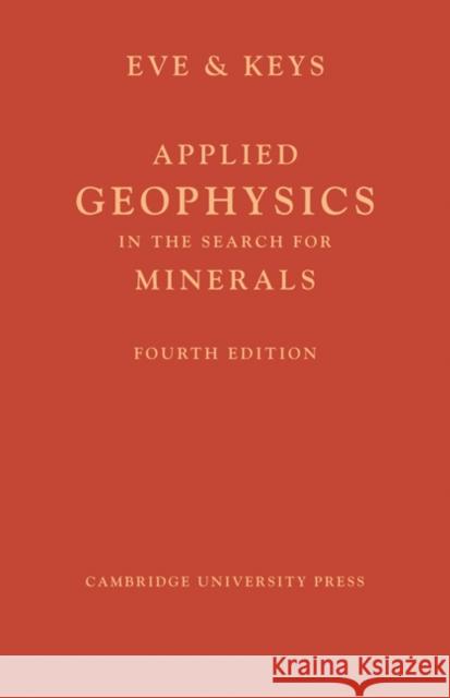 Applied Geophysics in the Search for Minerals A. S. Eve D. A. Keys 9781107600508 Cambridge University Press